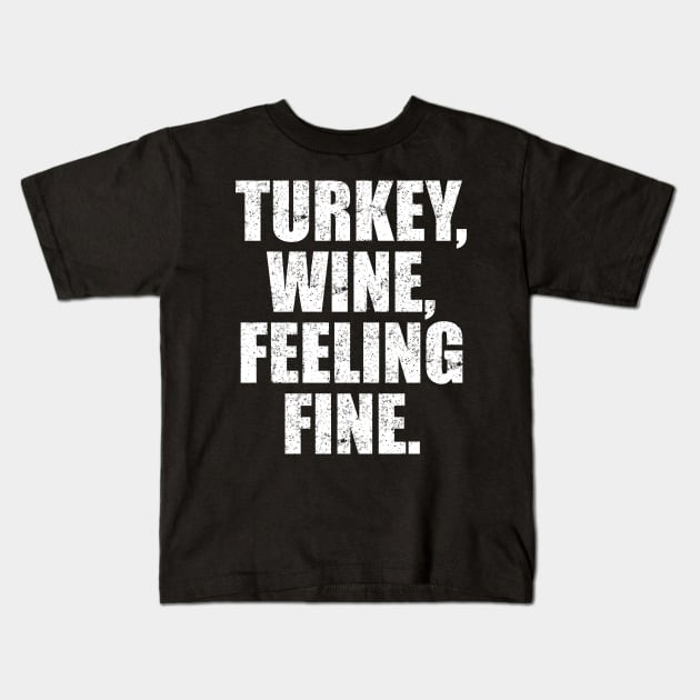 'Turkey, Wine, Feeling Fine' Thanksgiving  Turkey Kids T-Shirt by ourwackyhome